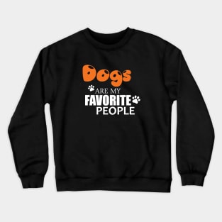 Dogs Are My Favorite People - Love Dogs - Gift For Dog Lover Crewneck Sweatshirt